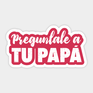 Preguntale a tu papá - Que decida papá Sticker